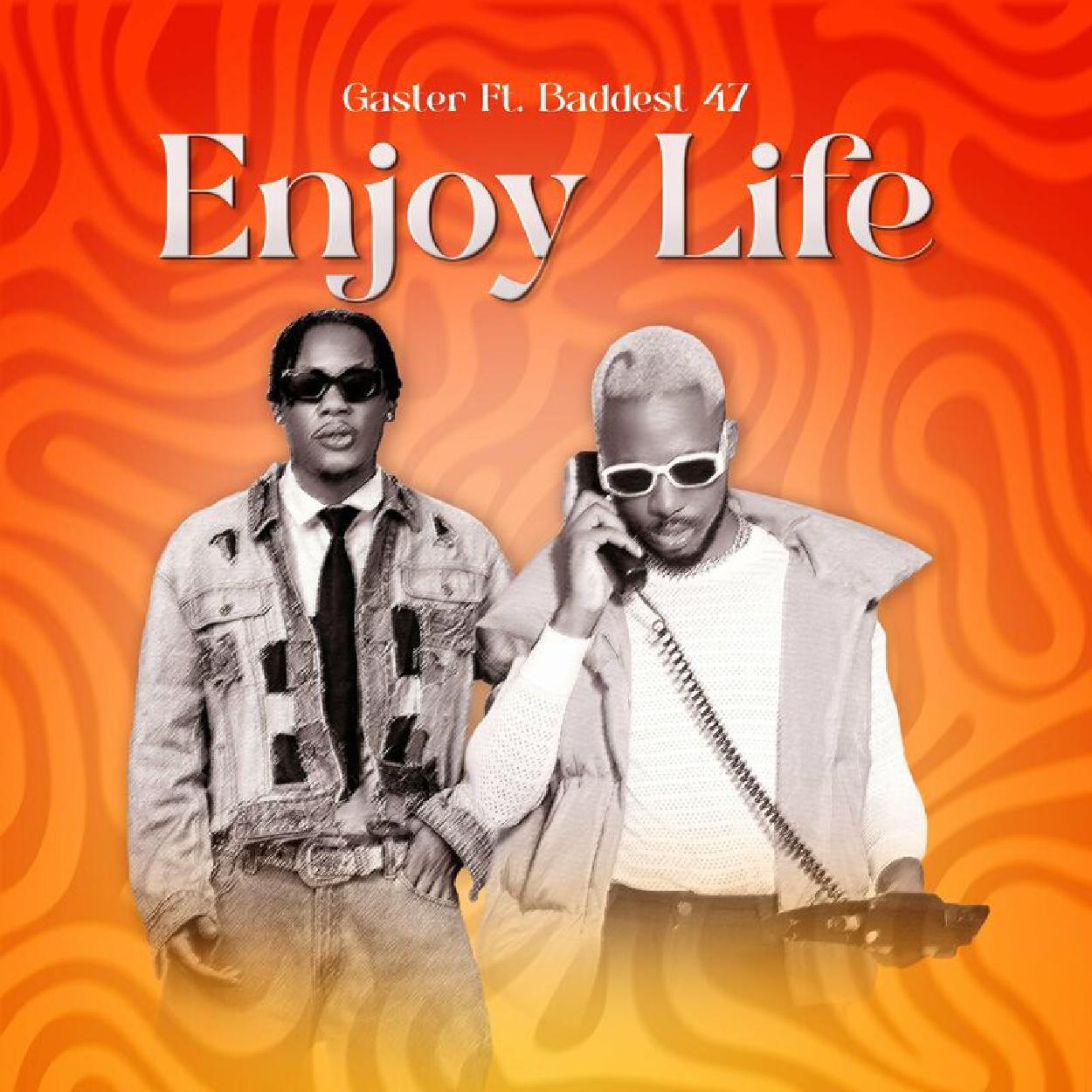 Audio:_Gaster_Ft_Baddest_47_Enjoy_Life