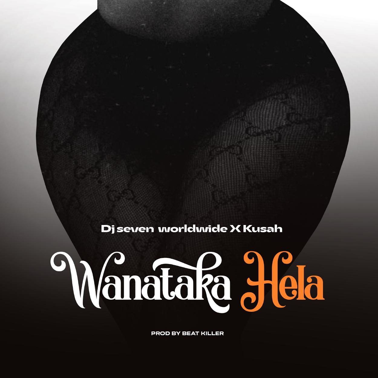 Audio:_ Wanataka_Hela_Dj_Seven_Worldwide_Ft_Kusah