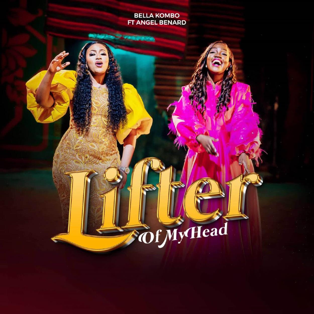 Audio:_Bella_Kombo_Ft_Angel_Benard_Lifter_of_My_Head